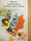 Bokor Katalin - Táplálékod legyen gyógyítód! [antikvár]