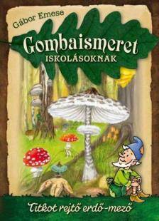 Gábor Emese - Gombaismeret iskolásoknak [antikvár]