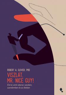 Robert Glover - Viszlát, Mr. Nice Guy! - Érd el, amit akarsz: szexben, szerelemben és az életben