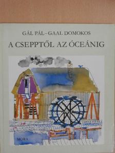 Gál Pál - A csepptől az óceánig [antikvár]