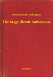 Tarkington Newton Booth - The Magnificent Ambersons [eKönyv: epub, mobi]