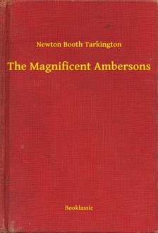 Tarkington Newton Booth - The Magnificent Ambersons [eKönyv: epub, mobi]