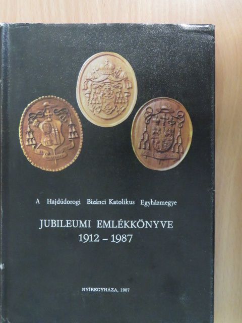 Dr. Cselényi István - A Hajdúdorogi Bizánci Katolikus Egyházmegye jubileumi emlékkönyve 1912-1987 [antikvár]