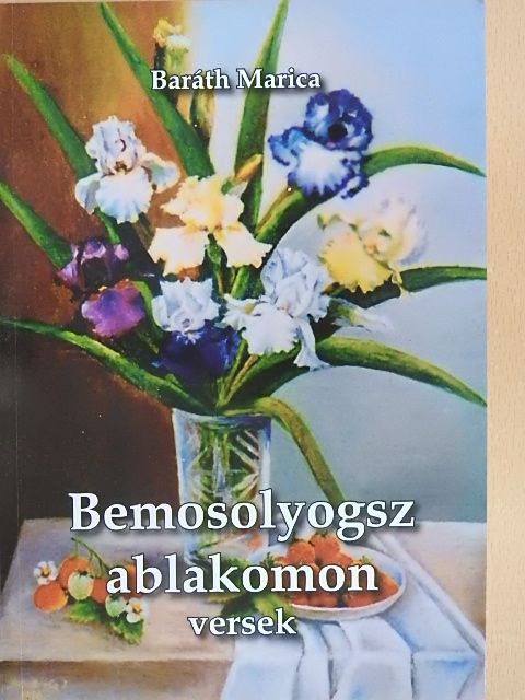 Baráth Marica - Bemosolyogsz ablakomon [antikvár]
