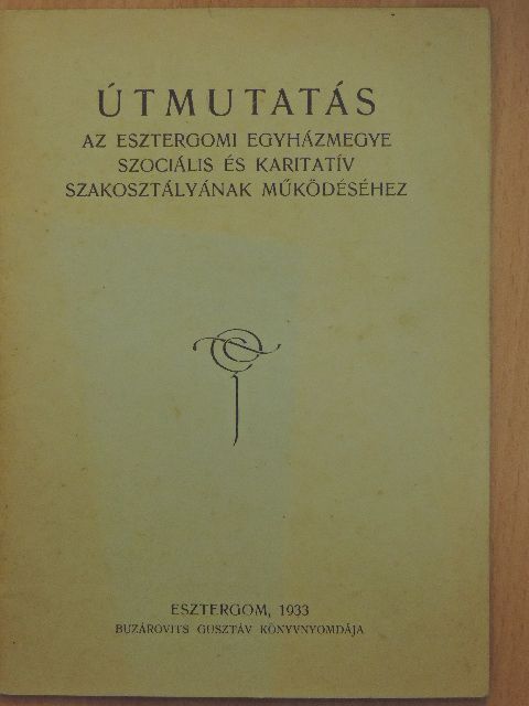 Útmutatás az esztergomi egyházmegye szociális és karitatív szakosztályának működéséhez [antikvár]