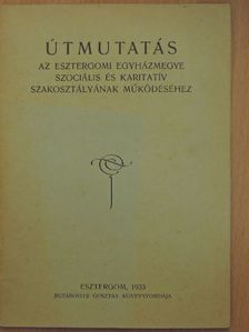 Útmutatás az esztergomi egyházmegye szociális és karitatív szakosztályának működéséhez [antikvár]