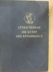 Wilhelm Lübke - Die Kunst der Renaissance in Italien und im Norden [antikvár]