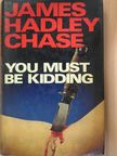 James Hadley Chase - You must be kidding [antikvár]