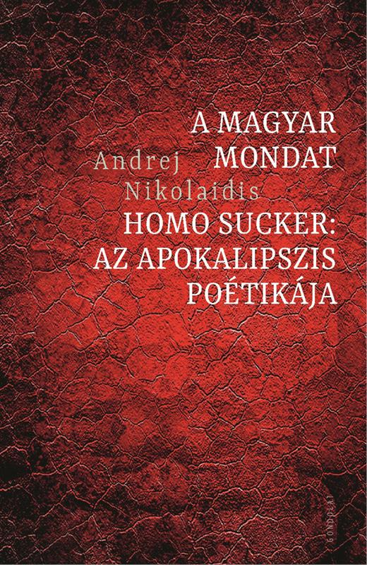 NIKOLAIDIS, ANDREJ - A magyar mondat / Homo Sucker. Az apokalipszis poétikája