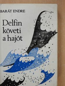 Barát Endre - Delfin követi a hajót (dedikált példány) [antikvár]