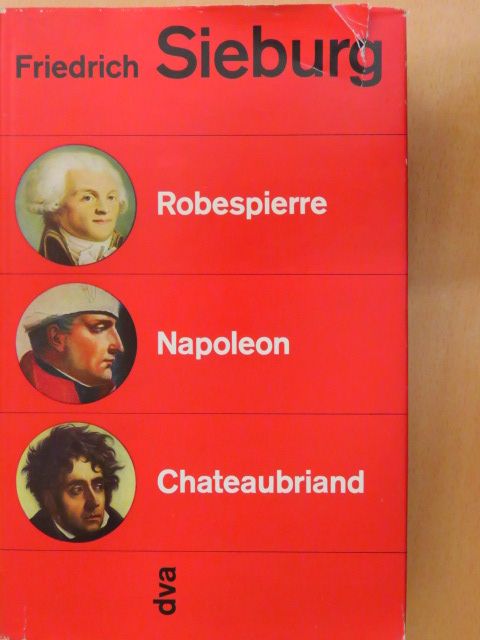 Friedrich Sieburg - Robespierre - Napoleon - Chateaubriand [antikvár]