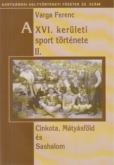 Varga Ferenc - A XVI. kerületi sport története II. [antikvár]