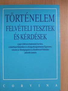 Kapa Mátyás - Történelem felvételi tesztek és kérdések a jogi és bölcsészettudományi karokra, a tanárképző főiskolákra és a Közgazdaságtudományi Egyetemre, valamint az Államigazgatási és a Rendőrtiszti Főiskolára pályázók [antikvár]