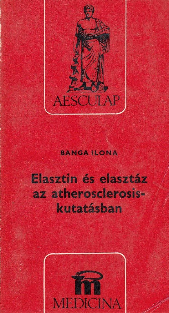 Banga Ilona - Elasztin és elasztáz az atherosclerosis-kutatásban [antikvár]