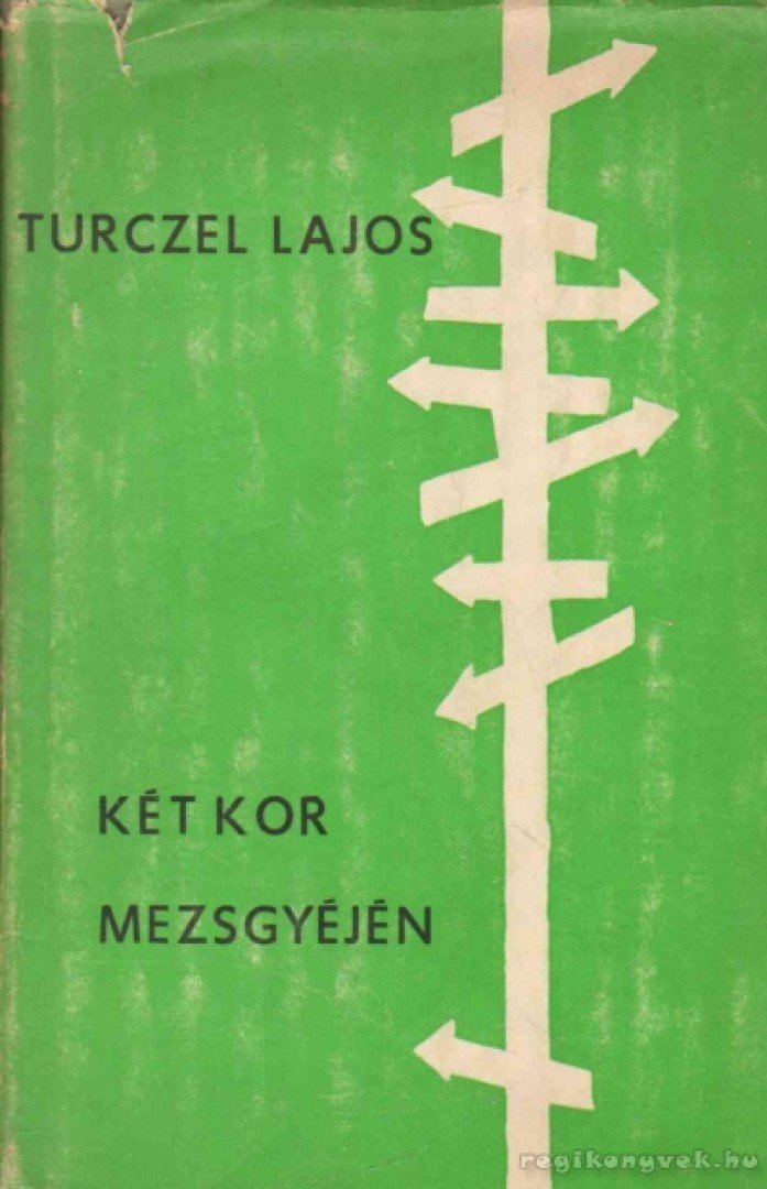 TURCZEL LAJOS - Két kor mezsgyéjén [antikvár]