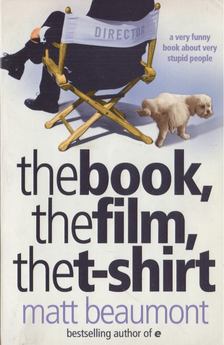 Matt Beaumont - The Book, the Film, the T-shirt [antikvár]