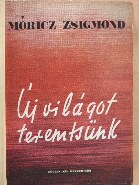 Móricz Zsigmond - Új világot teremtsünk [antikvár]