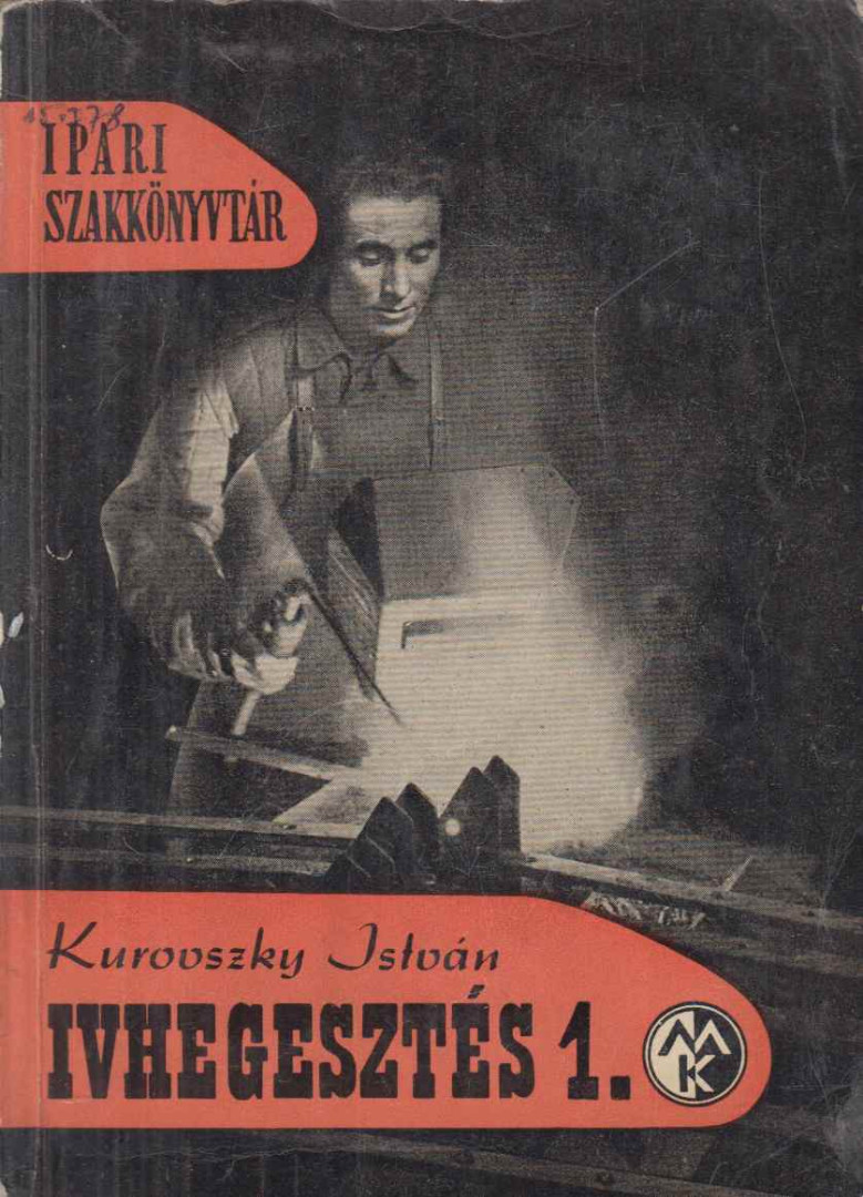 Kurovszky István - Ívhegesztés 1. kötet [antikvár]