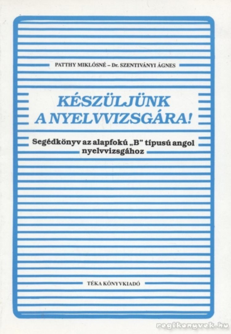 PATTHY MIKLÓSNÉ, DR. SZENTIVÁNYI ÁGNES - Készüljünk a nyelvvizsgára! [antikvár]