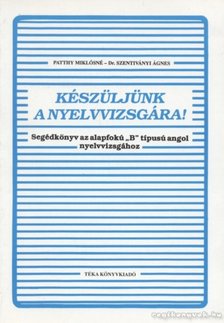 PATTHY MIKLÓSNÉ, DR. SZENTIVÁNYI ÁGNES - Készüljünk a nyelvvizsgára! [antikvár]
