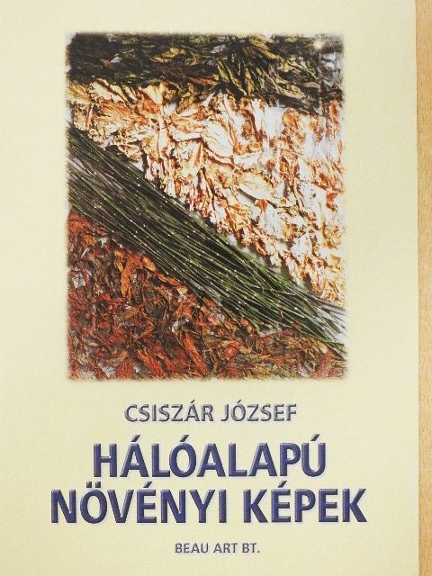 Csiszár József - Hálóalapú növényi képek [antikvár]