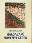 Csiszár József - Hálóalapú növényi képek [antikvár]