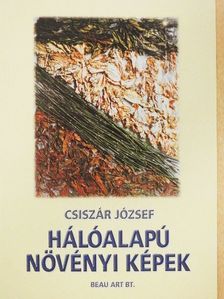 Csiszár József - Hálóalapú növényi képek [antikvár]