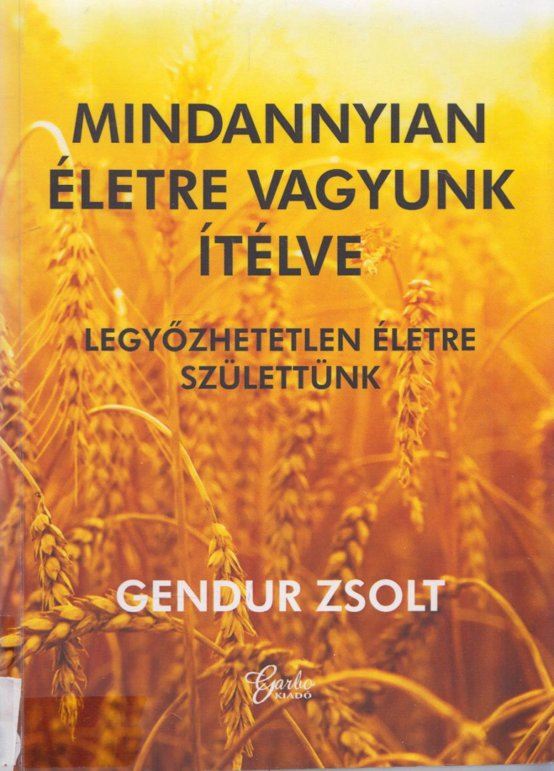 Gendur Zsolt - Mindannyian életre vagyunk ítélve [antikvár]