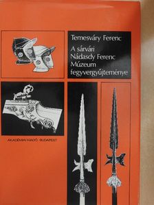 Temesváry Ferenc - A sárvári Nádasdy Ferenc Múzeum fegyvergyűjteménye [antikvár]