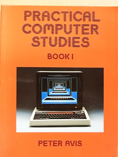 Peter Avis - Practical Computer Studies Book 1 [antikvár]