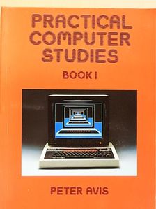 Peter Avis - Practical Computer Studies Book 1 [antikvár]