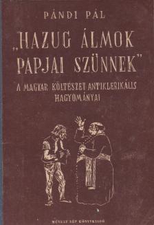 PÁNDI PÁL - Hazug álmok papjai szűnnek [antikvár]
