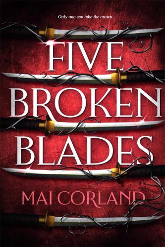 Mai Corland - Five Broken Blades (The Broken Blades Series, Book 1)