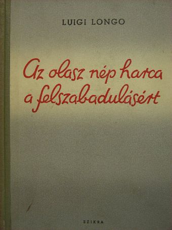 Luigi Longo - Az olasz nép harca a felszabadulásért [antikvár]