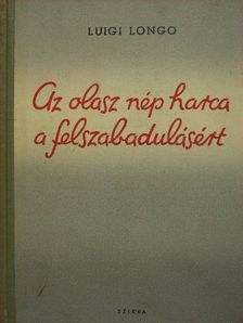 Luigi Longo - Az olasz nép harca a felszabadulásért [antikvár]