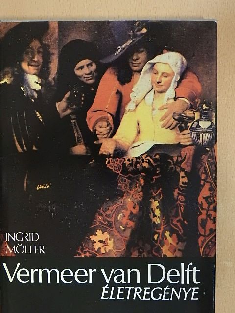 Ingrid Möller - Vermeer van Delft életregénye [antikvár]