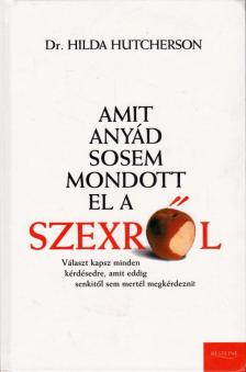 Hutcherson, Hilda - Amit anyád sosem mondott el a szexről [antikvár]