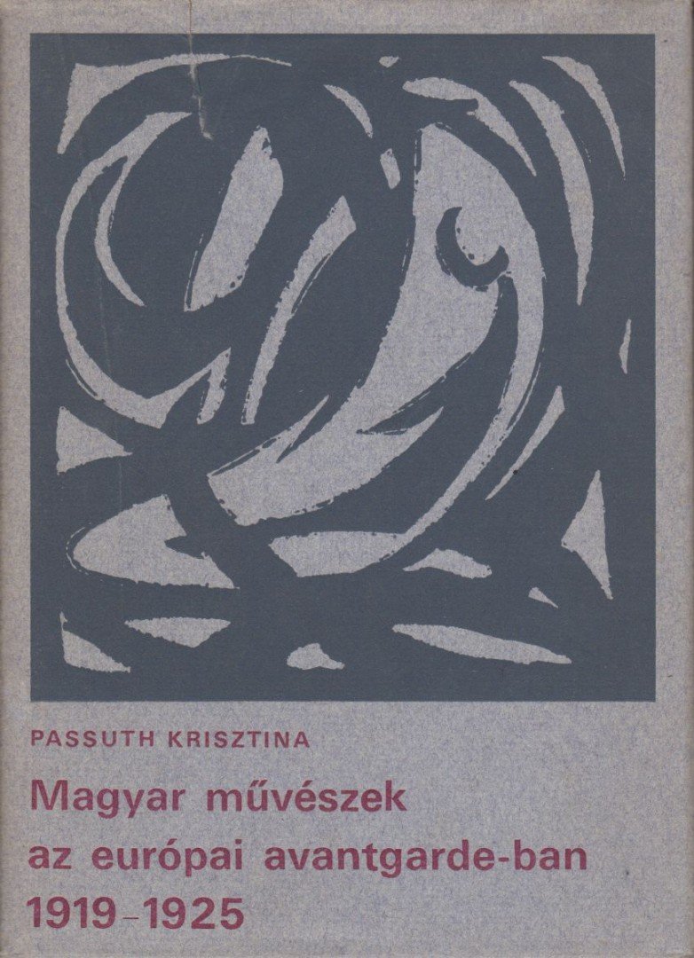 PASSUTH KRISZTINA - Magyar művészek az európai avantgarde-ban [antikvár]