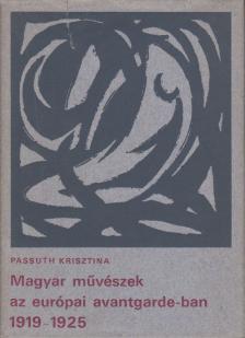 PASSUTH KRISZTINA - Magyar művészek az európai avantgarde-ban [antikvár]