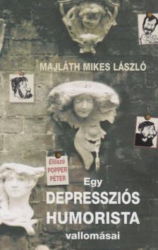 MAJLÁTH MIKES LÁSZLÓ - Egy depressziós humorista vallomásai [antikvár]