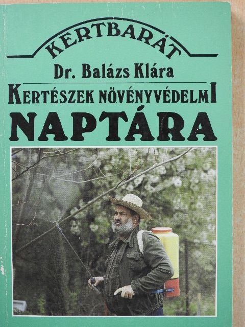 Dr. Balázs Klára - Kertészek növényvédelmi naptára [antikvár]