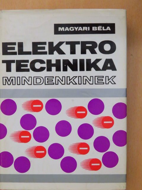 Magyari Béla - Elektrotechnika mindenkinek [antikvár]