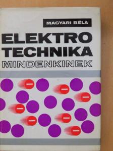 Magyari Béla - Elektrotechnika mindenkinek [antikvár]