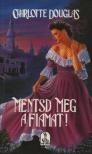 Douglas, Charlotte - Mentsd meg a fiamat! [antikvár]