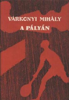 VÁRKONYI MIHÁLY - A pályán [antikvár]