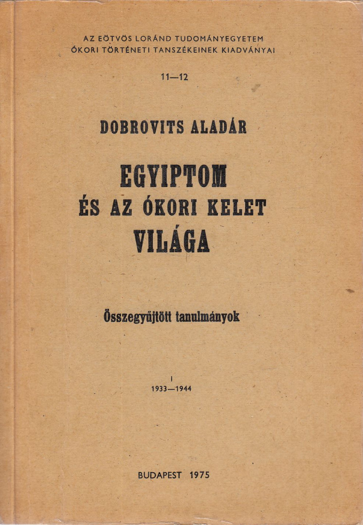 Dobrovits Aladár - Egyiptom és az ókori Kelet világa I. [antikvár]