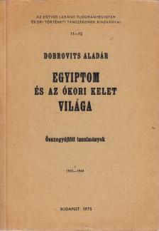 Dobrovits Aladár - Egyiptom és az ókori Kelet világa I. [antikvár]