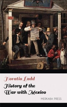 Ladd Horatio - History of the War with Mexico [eKönyv: epub, mobi]