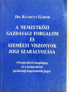 Dr. Bánrévy Gábor - A nemzetközi gazdasági forgalom és személyi viszonyok jogi szabályozása [antikvár]