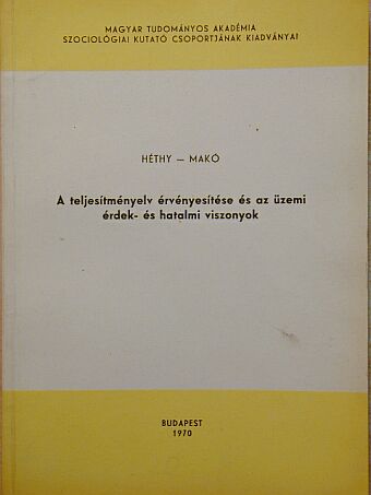 Héthy Lajos - A teljesítményelv érvényesítése és az üzemi érdek- és hatalmi viszonyok [antikvár]